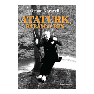Atatürk Babam Ve Ben Orhan Karaveli