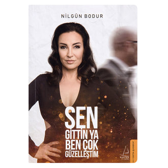 Sen Gittin Ya Ben Çok Güzelleştim Nilgün Bodur