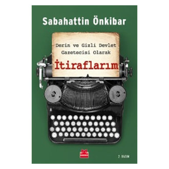 İtiraflarım / Derin Ve Gizli Devlet Gazetecisi Olarak